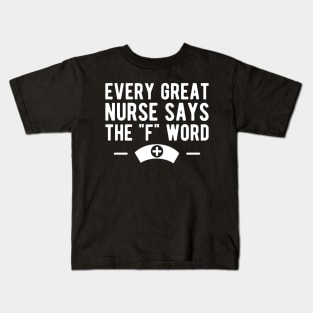 Nurse - Every great nurse says the "F" word w Kids T-Shirt